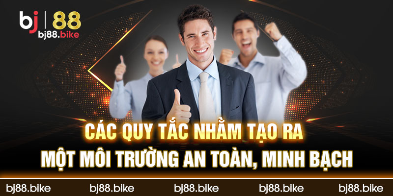 Các quy tắc nhằm tạo ra một môi trường an toàn, minh bạch